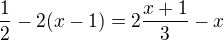 $\frac{1}{2}-2(x-1)=2\frac{x+1}{3}-x$