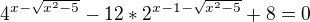 $4^{x-\sqrt{x^{2}-5}}-12*2^{x-1-\sqrt{x^{2}-5}}+8=0$