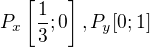 $P_{x}\left[\frac{1}{3}; 0\right], P_{y}[0; 1]$