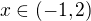 $x \in (-1,2)$