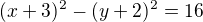 $(x+3)^{2}-(y+2)^{2}=16$