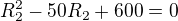 $R_{2}^{2}-50R_{2}+600=0$