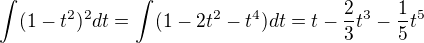 $\int_{}^{}(1-t^2)^{2}dt=\int_{}^{}(1-2t^2-t^4)dt=t-\frac{2}{3}t^3-\frac{1}{5}t^5$