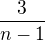 $\frac{3}{n-1}$