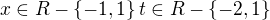 $x\in R-\{-1, 1\} t\in R-\{-2,1\}$