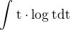 $\int_{}^{}\text{t}\cdot \log_{}\text{t}\text{dt}$