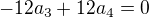 $-12a_3+12a_4=0$
