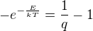 $-e^{-\frac{E}{kT}}=\frac1q-1$