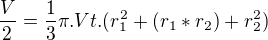 $\frac{V}{2}=\frac{1}{3}\pi.Vt.(r^2 _1+(r _1 *r _2)+r^2 _2)$