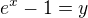 $e^{x}-1=y$