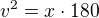 $v^2=x\cdot180$