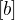 $[b]$