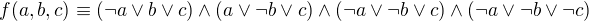 $f(a,b,c)\equiv (\neg a\vee b \vee c)\wedge (a\vee \neg b \vee c)\wedge (\neg a\vee \neg b \vee c)\wedge (\neg a \vee \neg b \vee \neg c)$