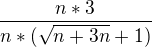 $\frac{n* 3}{n*(\sqrt{n+3n}+1)}$