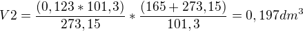 $V2= \frac{(0,123*101,3)}{273,15}* \frac{(165+273,15)}{{101,3}}=0,197 dm^3$