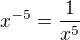 $x^{-5}=\frac{1}{x^5}$