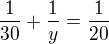 $\frac{1}{30} + \frac 1y=\frac{1}{20}$