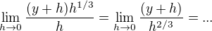 $\lim_{h\to0} \frac{(y+h)h^{1/3}}{h} = \lim_{h\to0} \frac{(y+h)}{h^{2/3}} = ...$