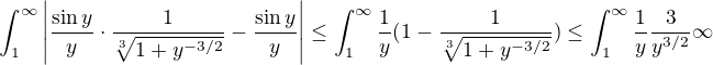 $\int_1^\infty\left|\frac{\sin y}{y}\cdot\frac{1}{\sqrt[3]{1+y^{-3/2}}}-\frac{\sin y}{y}\right|\leq\int_1^\infty\frac{1}{y}(1-\frac{1}{\sqrt[3]{1+y^{-3/2}}})\leq\int_1^\infty\frac{1}{y}\frac{3}{y^{3/2}}\lt\infty$
