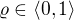 $\varrho \in \langle0,1\rangle $
