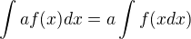 $\int a f(x) dx=a\int f(x dx)$
