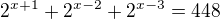$2^{x+1}+2^{x-2}+2^{x-3}=448$