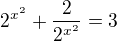 $2^{x^2}+\frac{2}{2^{x^2}}=3$