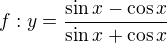 $f:y=\frac{\sin x-\cos x}{\sin x+\cos x}$