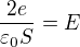 $\frac{2e}{\varepsilon _0S}=E$