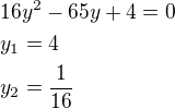$16y^2-65y+4=0\nly_1=4\nly_2=\frac{1}{16}$