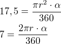 $17,5=\frac{\pi r^2\cdot\alpha}{360}\nl7=\frac{2\pi r\cdot\alpha}{360}$
