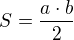 $S=\frac {a \cdot b}{2}$