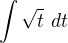 $\int \sqrt{t}~dt$
