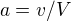 $a=v/V$