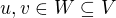 $u,v\in W\subseteq V$