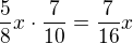 kopírovat do textarea $\frac{5}{8}x\cdot \frac{7}{10}=\frac{7}{16}x$