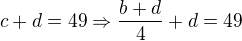 $c+d=49\Rightarrow \frac{b+d}{4}+d=49$