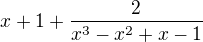 $x+1+\frac{2}{x^3-x^2+x-1}$