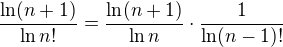 $\frac{\ln(n+1)}{\ln n!}=\frac{\ln(n+1)}{\ln n}\cdot\frac{1}{\ln (n-1)!}$