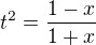 $t^2 = \frac{1-x}{1+x}$