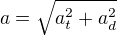 $a=\sqrt{a_t^2+a_d^2}$