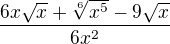 $\frac{6x\sqrt{x}+\sqrt[6]{x^5}-9\sqrt{x}}{6x^2}$