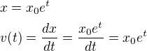 $x=x_0e^t\nlv(t)=\frac{dx}{dt}=\frac{x_0e^t}{dt}=x_0e^t$