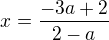$x=\frac{-3a+2}{2-a}$