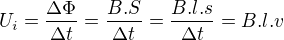 $U_{i}=\frac{\Delta \Phi }{\Delta t}=\frac{B.S}{\Delta t}=\frac{B.l.s}{\Delta t}=B.l.v$