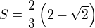 $S=\frac 23\left(2-\sqrt 2\right)$