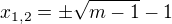 $x_{1,2}= \pm \sqrt{m-1}-1$