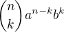 ${n\choose k}a^{n-k} b^k$