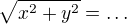 $\sqrt{x^2+y^2}=\ldots$