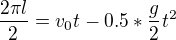 $\frac{2\pi l}{2}=v_{0}t-0.5*\frac{g}{2}t^{2}$